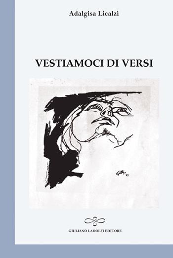 Vestiamoci di versi - Adalgisa Licalzi - Libro Giuliano Ladolfi Editore 2014, Perle. Poesia | Libraccio.it