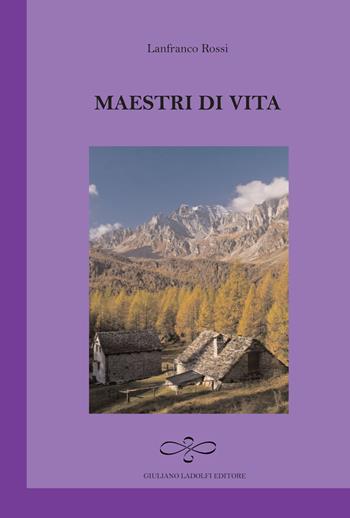 Maestri di vita - Lanfranco Rossi - Libro Giuliano Ladolfi Editore 2014, Ametista | Libraccio.it