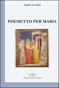 Poemetto per Maria - Angelo Lacchini - Libro Giuliano Ladolfi Editore 2014, Perle. Poesia | Libraccio.it