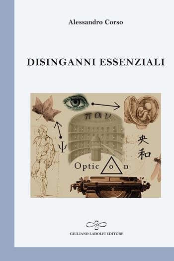 Disinganni essenziali - Alessandro Corso - Libro Giuliano Ladolfi Editore 2015, Perle. Poesia | Libraccio.it