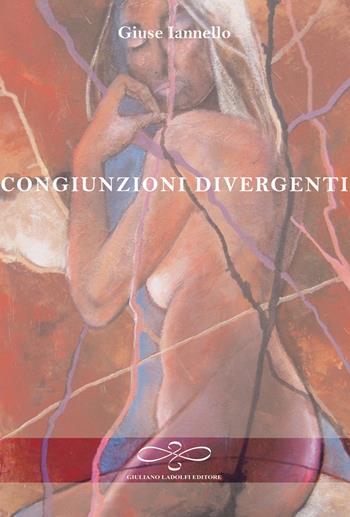 Congiunzioni divergenti - Giuse Iannello - Libro Giuliano Ladolfi Editore 2015 | Libraccio.it