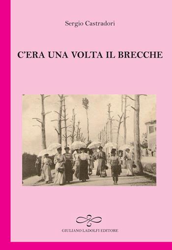 C'era una volta il brecche - Sergio Castradori - Libro Giuliano Ladolfi Editore 2015, Rubino | Libraccio.it