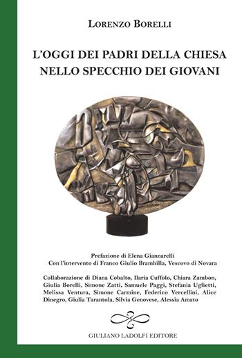 L' oggi dei padri della Chiesa nello specchio dei giovani - Lorenzo Borelli, Franco Giulio Brambilla - Libro Giuliano Ladolfi Editore 2015 | Libraccio.it