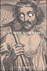 Il tempo non esiste - Enrico Bonadei - Libro Giuliano Ladolfi Editore 2015, Perle. Narrativa | Libraccio.it