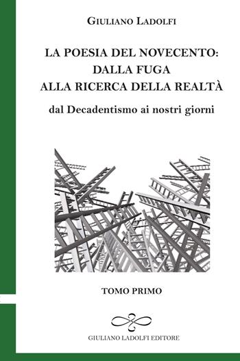 La poesia del Novecento. Dalla fuga alla ricerca della parola. Dal Decadentismo ai nostri giorni. Vol. 1 - Giuliano Ladolfi - Libro Giuliano Ladolfi Editore 2015, Smeraldo | Libraccio.it