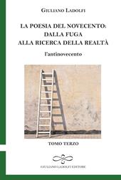 La poesia del Novecento. Dalla fuga alla ricerca della parola. L'antinovecento. Vol. 3