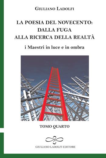 La poesia del Novecento. Dalla fuga alla ricerca della parola. I maestri in luce e in ombra. Vol. 4 - Giuliano Ladolfi - Libro Giuliano Ladolfi Editore 2015, Smeraldo | Libraccio.it