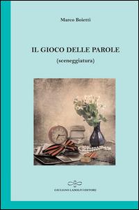 Il gioco delle parole - Marco Boietti - Libro Giuliano Ladolfi Editore 2015 | Libraccio.it