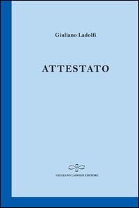 Attestato - Giuliano Ladolfi - Libro Giuliano Ladolfi Editore 2015, Zaffiro | Libraccio.it
