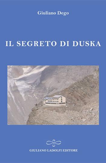 Il segreto di Duska - Giuliano Dego - Libro Giuliano Ladolfi Editore 2015, Perle. Narrativa | Libraccio.it