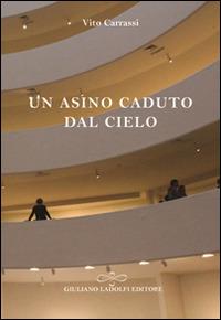 Un asino caduto dal cielo - Vito Carrassi - Libro Giuliano Ladolfi Editore 2015, Perle. Narrativa | Libraccio.it