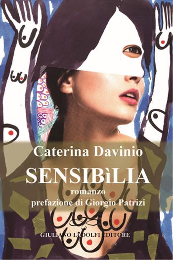 Sensibìlia - Caterina Davinio - Libro Giuliano Ladolfi Editore 2015, Perle. Narrativa | Libraccio.it