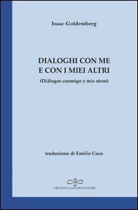 Dialoghi con me e con i miei altri. Ediz. italiana e spagnola - Isaac Goldemberg - Libro Giuliano Ladolfi Editore 2015, Zaffiro | Libraccio.it