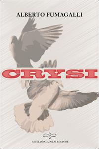 Crysi - Alberto Fumagalli - Libro Giuliano Ladolfi Editore 2015, Perle. Narrativa | Libraccio.it