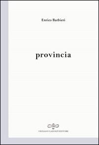 Provincia - Enrico Barbieri - Libro Giuliano Ladolfi Editore 2015, Perle. Poesia | Libraccio.it