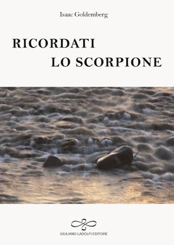 Ricordati lo scorpione - Isaac Goldemberg - Libro Giuliano Ladolfi Editore 2016, Rubino | Libraccio.it