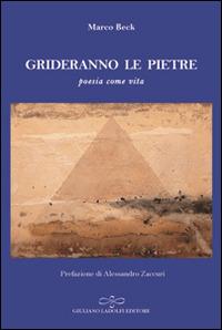 Grideranno le pietre. Poesia come vita - Marco Beck - Libro Giuliano Ladolfi Editore 2016, Zaffiro | Libraccio.it