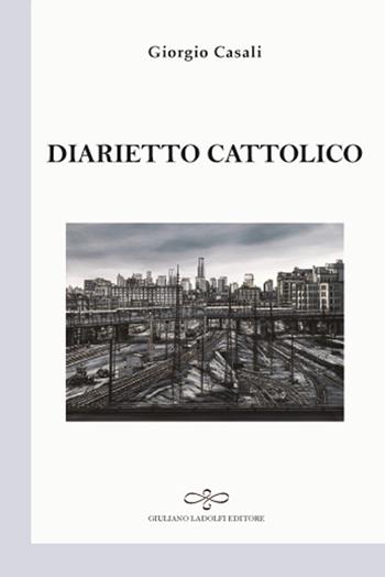 Diarietto cattolico - Giorgio Casali - Libro Giuliano Ladolfi Editore 2016, Perle. Poesia | Libraccio.it