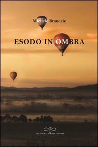 Esodo in ombra - Michele Brancale - Libro Giuliano Ladolfi Editore 2016, Rubino | Libraccio.it