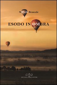 Esodo in ombra - Michele Brancale - Libro Giuliano Ladolfi Editore 2016, Rubino | Libraccio.it