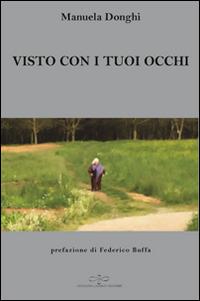 Visto con i tuoi occhi - Manuela Donghi - Libro Giuliano Ladolfi Editore 2016, Perle. Narrativa | Libraccio.it