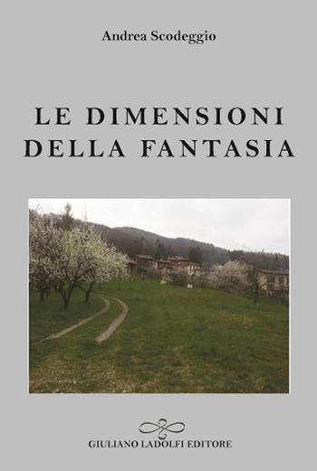 Le dimensioni della fantasia - Andrea Scodeggio - Libro Giuliano Ladolfi Editore 2016, Perle. Narrativa | Libraccio.it