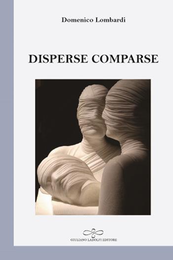 Disperse comparse - Domenico Lombardi - Libro Giuliano Ladolfi Editore 2016 | Libraccio.it
