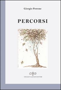 Percorsi - Giorgio Perrone - Libro Giuliano Ladolfi Editore 2016, Perle. Poesia | Libraccio.it