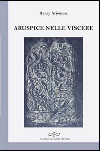 Aruspice nelle viscere - Henry Ariemma - Libro Giuliano Ladolfi Editore 2016, Perle. Poesia | Libraccio.it