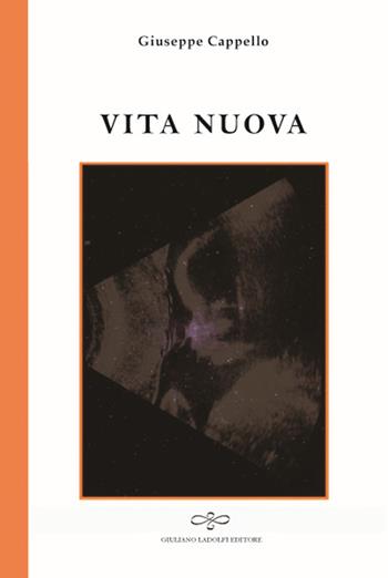 Vita nuova - Giuseppe Cappello - Libro Giuliano Ladolfi Editore 2016 | Libraccio.it