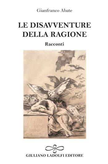 Le disavventure della ragione - Gianfranco Abate - Libro Giuliano Ladolfi Editore 2017, Perle. Narrativa | Libraccio.it