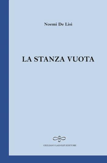 La stanza vuota - Noemi De Lisi - Libro Giuliano Ladolfi Editore 2017, Zaffiro | Libraccio.it