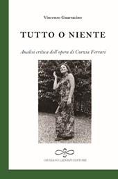 Tutto o niente. Analisi critica dell'opera di Curzia Ferrari