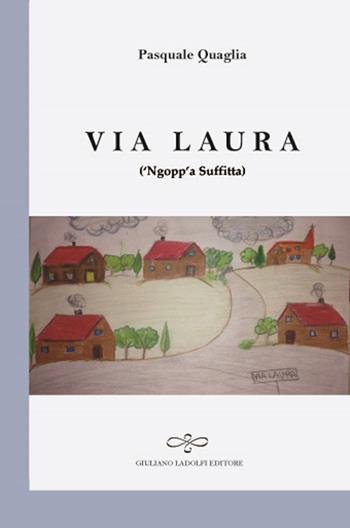 Via Laura ('Ngopp'a suffitta) - Pasquale Quaglia - Libro Giuliano Ladolfi Editore 2017, Perle. Poesia | Libraccio.it