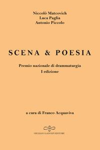 Scena & poesia - Antonio Piccolo, Niccolò Matcovich, Luca Paglia - Libro Giuliano Ladolfi Editore 2017, Corallo | Libraccio.it