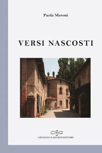 Versi nascosti - Paola Meroni - Libro Giuliano Ladolfi Editore 2017, Perle. Poesia | Libraccio.it