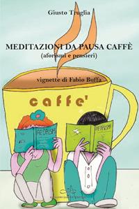 Meditazioni da pausa caffè (aforismi e pensieri) - Giusto Truglia - Libro Giuliano Ladolfi Editore 2017, Topazio | Libraccio.it