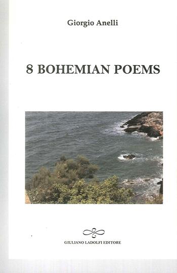 8 bohemian poems - Giorgio Anelli - Libro Giuliano Ladolfi Editore 2017 | Libraccio.it