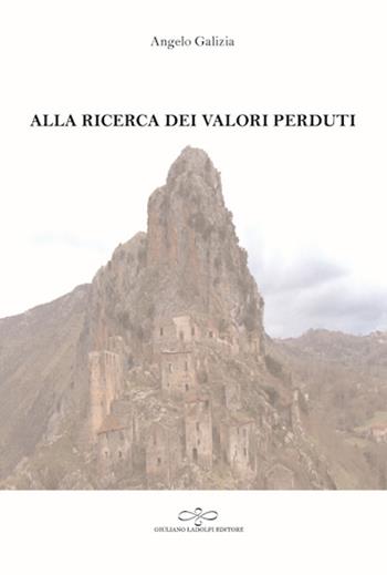 Alla ricerca dei valori perduti - Angelo Galizia - Libro Giuliano Ladolfi Editore 2017, Topazio | Libraccio.it