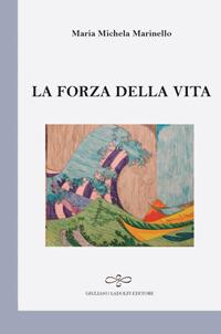 La Forza Della Vita Maria Michela Marinello Libro Giuliano Ladolfi Editore 2018 Perle La Forza Della Vita Maria Michela Marinello Libro Giuliano Ladolfi Editore 2018 Perle