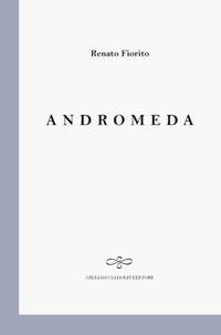 Andromeda - Renato Fiorito - Libro Giuliano Ladolfi Editore 2017, Perle. Poesia | Libraccio.it