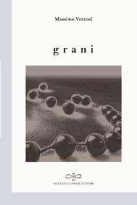Grani - Massimo Vezzosi - Libro Giuliano Ladolfi Editore 2017, Perle. Poesia | Libraccio.it
