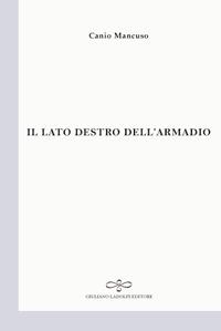 Il lato destro dell'armadio - Canio Mancuso - Libro Giuliano Ladolfi Editore 2018, Perle. Poesia | Libraccio.it