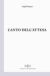 Canto dell'attesa - Luigi Finucci - Libro Giuliano Ladolfi Editore 2018, Perle. Poesia | Libraccio.it