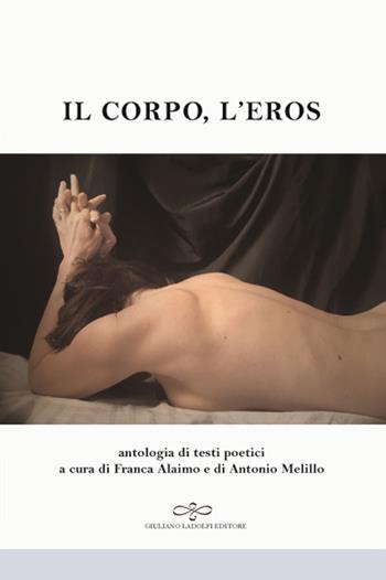 Il corpo, l'eros. Antologia di testi poetici  - Libro Giuliano Ladolfi Editore 2018, Perle. Poesia | Libraccio.it