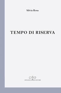 Tempo di riserva - Silvia Rosa - Libro Giuliano Ladolfi Editore 2018, Perle. Poesia | Libraccio.it