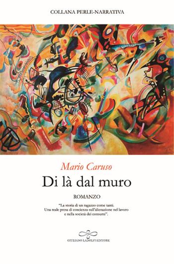 Di là dal muro - Mario Caruso - Libro Giuliano Ladolfi Editore 2018, Perle. Narrativa | Libraccio.it