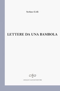 Lettere da una bambola - Stefano Colli - Libro Giuliano Ladolfi Editore 2018, Perle. Poesia | Libraccio.it