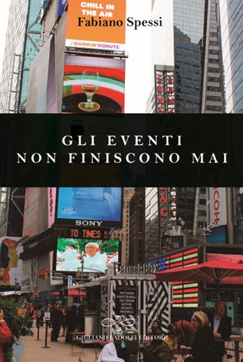 Gli eventi non finiscono mai - Fabiano Spessi - Libro Giuliano Ladolfi Editore 2018, Perle. Narrativa | Libraccio.it