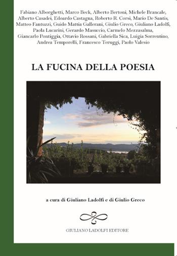 La fucina della poesia  - Libro Giuliano Ladolfi Editore 2018, Smeraldo | Libraccio.it